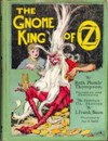 #21 The Gnome King of Oz
									Peter, an American boy, finds his way to the Island of Ruggedo, the wicked Gnome King. The two escape to Oz, which the Gnome King plans to conquer. Meanwhile Scraps, the Patchwork Girl is kidnapped by the Quilties and made their queen.