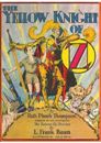 #24 The Yellow Knight of Oz
									Sir Hokus of Pokes grows bored with life in the Emerald City, and he and the Comfortable Camel set out for some adventure. Meanwhile a boy named Speedy blasts his way to Oz in a homemade rocket ship, where he finds himself in the underground kingdom of Subterranea.