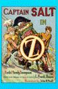 #30 Captain Salt in Oz
									Captain Salt (from Pirates in Oz) sails the Nonestic Ocean and discovers Ozamaland, a legendary land of flying animals, as well as the famous White City of Om as well as many other places.